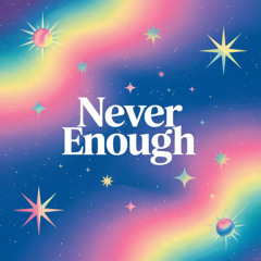 Never Enough