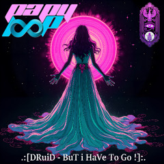 DRuiD - BuT i HaVe To Go !