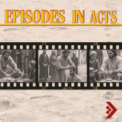 Episodes in Acts - Acts 20 & 21