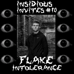 INSIDIØUS INVITES #10 ~ FLAKE INTOLERANCE