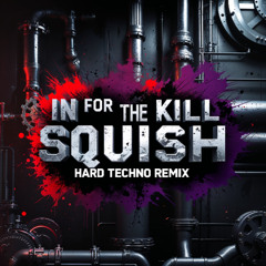 [FREE DL] In For The Kill (SQUISH Hard Techno Remix)