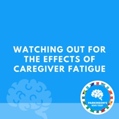 Watching Out for the Effects of Caregiver Fatigue
