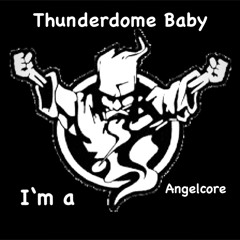 I'm a Thunderdome Baby AngelCore Edit