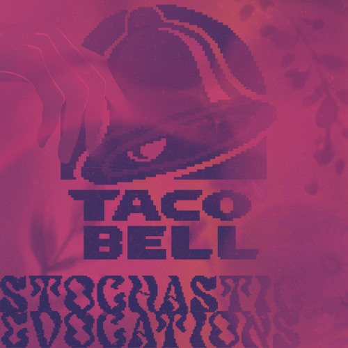 STOCHASTIC EVOCATIONS - TACO BELL!!!