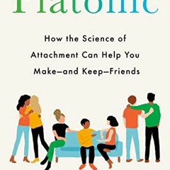 free KINDLE 📬 Platonic: How the Science of Attachment Can Help You Make--and Keep--F