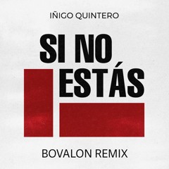 Iñigo Quintero - Si No Estás (Bovalon Remix) FREE DOWNLOAD