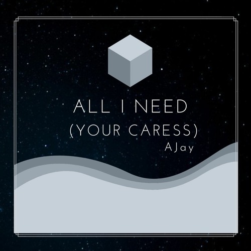 Ajay - All I Need (Your Caress)