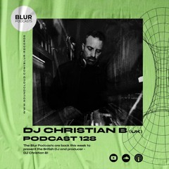 Blur Podcasts 128 - DJ Christian B (UK)
