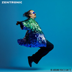Zentronic - Be around you (I can´t)