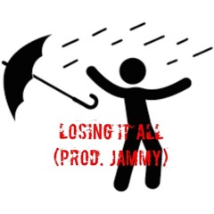 Losing it all (Prod. Jammy)