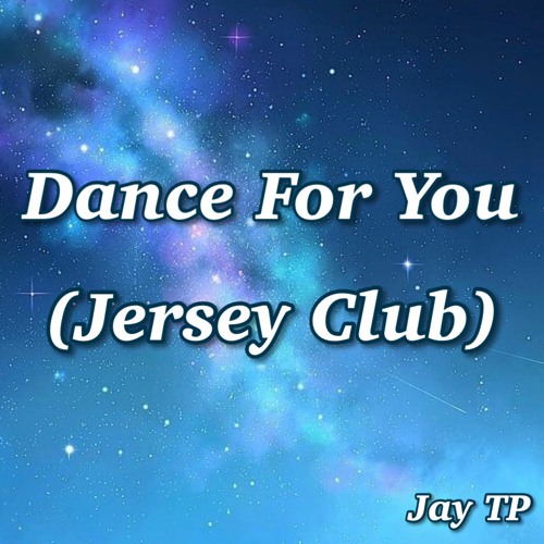 Stream Jay Tp Dance For You Jersey Club By Jay Tp Listen Online For Free On Soundcloud