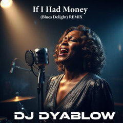 If I Had Money (Blues Delight) REMIX by DJ Dyablow