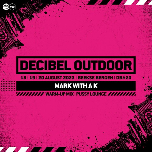 Decibel outdoor 2023 | Mark With A K | Pussy Lounge mix