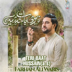 Teri Baat Hussain (a.s)  --  3 Shabban Manqabat  --  Farhan Ali Waris  --  2025