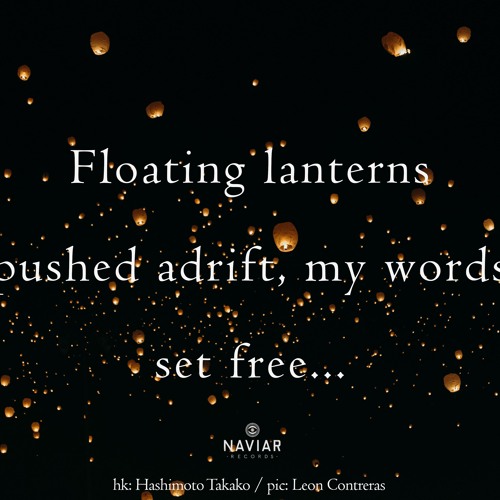 haiku#401: Floating lanterns / pushed adrift, my words / set free…