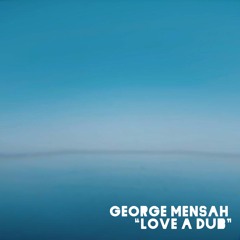 George Mensah - Love A Dub (Hit FREE DOWNLOAD For Full Version)