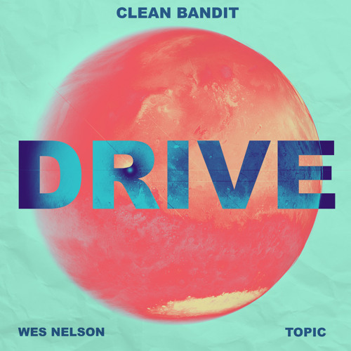 Clean Bandit x Topic - Drive (feat. Wes Nelson) [Jonasu Remix]