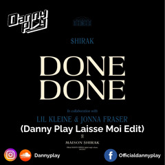 Shirak Ft. Jonna Fraser & Lil Kleine - Done Done (Danny Play Laisse Moi Edit)