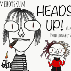 HEADS UP! ft. wilkieforever ( prod. Longboystyle )
