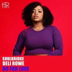 Soulbridge Feat. Deli Rowe - Do For Love PROMO OUT 24 - 04 - 2020