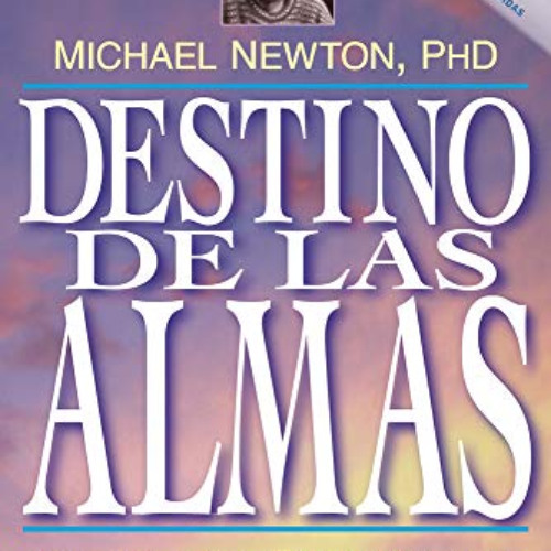[READ] PDF 📬 Destino de las almas: Un eterno crecimiento espiritual (Spanish Edition
