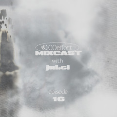 00effort MIXCAST w/ jul.ci
