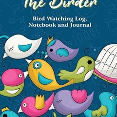 [Free] EBOOK 📂 The Birder - Bird Watching Log, Notebook and Journal: The perfect boo