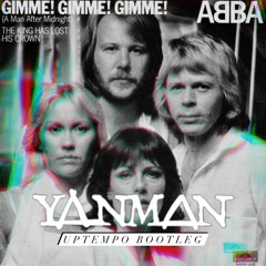 Gimmie Gimmie Gimmie - Yanman Uptempo Bootleg
