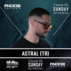 ASTRAL (TR) - LETS TECHNO radio show December 2024 @ Fnoob Techno Radio