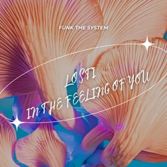 Lost in the feeling of you.