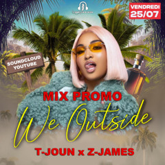 MIX PROMO WE OUTSIDE (T-JOUN x Z-JAMES)