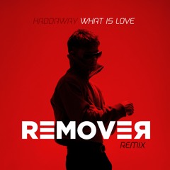 What Is Love - Remover Remix (Extended Mix)