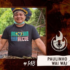 É Fogo! #148 - Paulinho Wai Wai