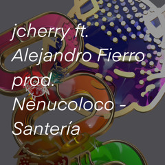 jcherry ft. Alejandro Fierro prod. Nenucoloco - Santería