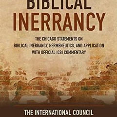 GET [EBOOK EPUB KINDLE PDF] Explaining Biblical Inerrancy: The Chicago Statements on