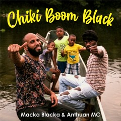 Chiki Boom Black - Macka Blacka & Anthuan Mc