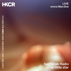 Sad*Crab Radio w/ little star - 17/11/2023