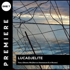 PREMIERE : Lucadjelite - Thekla (Original Mix)[Aretusa Underground Elite Records]
