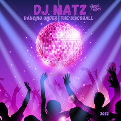 ▶️ Dj Matz | Dancing Under The Discoball 2022