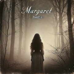 Margaret, Pt. 4