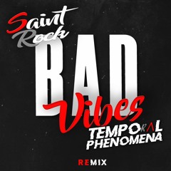 Saint Rock - Bad Vibes(Temporal Phenomena Remix)