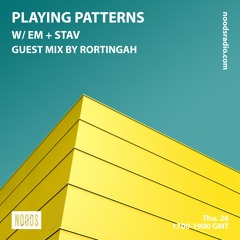 Noods Radio: Playing Patterns w/ Em + Stav: Guest Mix by Rortingah