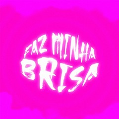 FAZ MINHA BRISA