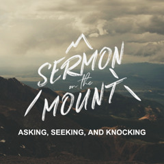 Asking, Seeking, And Knocking (Pastor Doug)