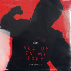 Libercio - All Up In My Body