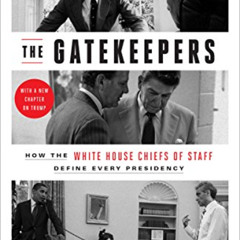 [Download] KINDLE 📖 The Gatekeepers: How the White House Chiefs of Staff Define Ever