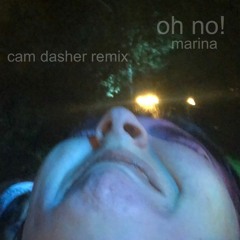 OH NO! / MARINA (CAM DASHER REMIX)