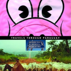 ACCESS EBOOK 💑 At the Tomb of the Inflatable Pig: Travels Through Paraguay by  John
