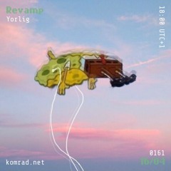 Revamp 009 w/ Yorlig