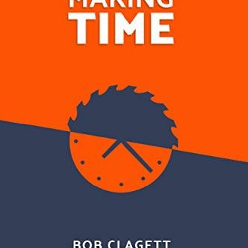 ACCESS [PDF EBOOK EPUB KINDLE] Making Time by  Bob Clagett 📙